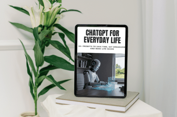 ChatGPT for Everyday Life - 50+ Prompts to Save Time, Get Organized, and Make Life Easier